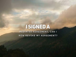 I Signed a Mediated Agreement Can I Now Revoke My Agreement