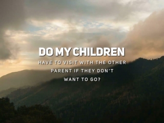 Do My Children Have to Visit with the Other Parent if They Don't Want to go