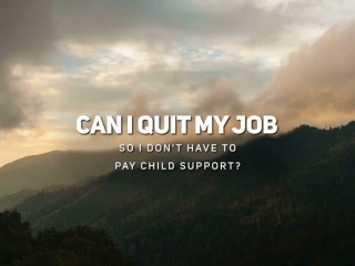 Can I Quit My Job So I Don't Have to Pay Child Support